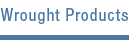 Wrought Products
